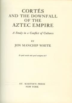 Cortes and the Downfall of the Aztec Empire by White, Jon Manchip
