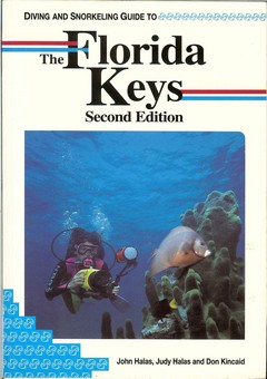 Diving and Snorkeling Guide to the Florida Keys by Halas, John and Judy Halas and Don Kincaid