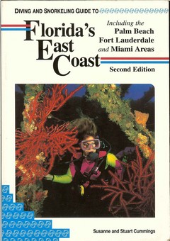 Diving and Snorkeling Guide to Florida�s East Coast Including the Palm Beach, Fort Lauderdale and Miami Areas by Cummings, Stuart & Suzanne Cummings