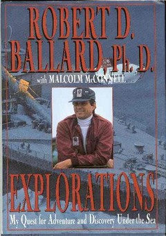 Explorations / A Life of Underwater Adventure by Ballard, Robert & Malcolm McConnell