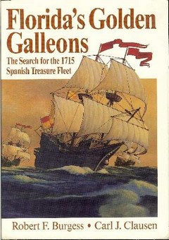 Florida's Golden Galleons by Burgess, Robert F. and Carl J. Clausen