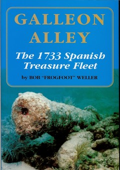 Galleon Alley: The 1733 Spanish Treasure Fleet by Weller, Bob 