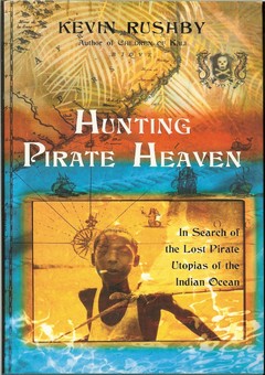Hunting Pirate Heaven: In Search of the Lost Pirate Utopias of the Indian Ocean by Rushby, Kevin
