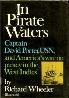 In Pirate Waters - Captain David Porter, USN, and America's War on Piracy in the West Indies by Wheeler, Richard