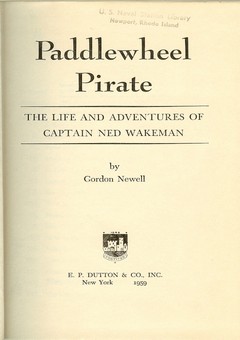 Paddlewheel Pirate: the Life and Adventures of Captain Ned Wakeman by Newall, Gordon