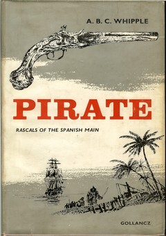 Pirate: Rascals of the Spanish Main by Whipple, A. B. C.