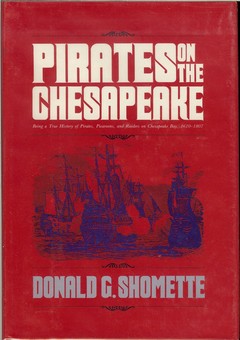 Pirates on the Chesapeake: Being a True History of Pirates, Picaroons, and Raiders on Chesapeake Bay, 1610-1807 by Shomette, Donald G.