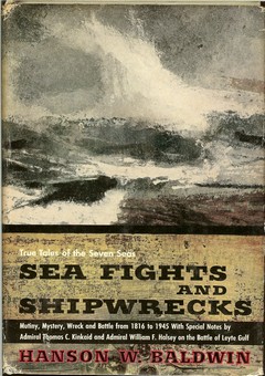 Sea Fights and Shipwrecks - True Tales of the Seven Seas by Baldwin, Hanson W.