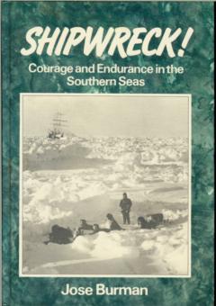 Shipwreck! Courage and Endurance in the Southern Seas by Burman, Jose