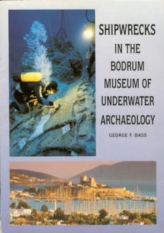 Shipwrecks in the Bodrum Museum of Underwater Archaeology by Bass, George F.