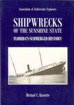Shipwrecks of the Sunshine State - Florida�s Submerged History by Barnette, Michael C.