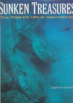 Sunken Treasures / The World�s Great Shipwrecks by Cafiero, Gaetano