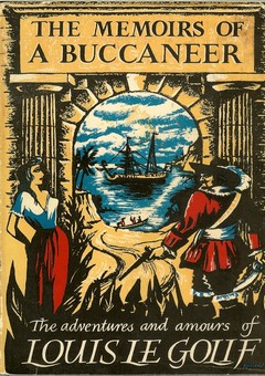 The Memoirs of a Buccaneer: Being a Wondrous and Unrepentant Account of the Prodigious Adventures and Amours of King Louis XIV's Loyal Servant, Louis Adh�mar Timoth�e Le Golif, Known for His Singular Wound as Borgnefesse, captain of the Buccaneers by Le Golif, Louis Adhemar Timothee