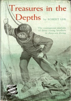 Treasures in the Depths / The Courageous Exploits of Three Young Brothers in Deep-sea Diving by Uhl, Robert