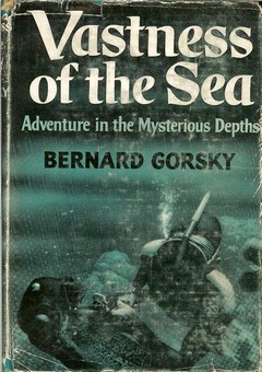 Vastness of the Sea / Adventure in the Mysterious Depths by Gorsky, Bernard