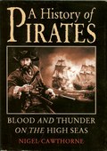 A History of Pirates - Blood and Thunder on the High Seas by Cawthorne, Nigel