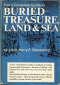 Fell's Complete Guide to Buried Treasure, Land & Sea by Rieseberg, Harry E.