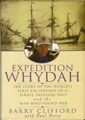 Expedition Whydah: The Story of the World's First Excavation of a Pirate Treasure Ship and the Man Who Found Her by Clifford, Barry & Paul Perry