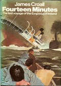 Fourteen Minutes�The Last Voyage of the Empress of Ireland by Croall, James