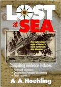 Lost at Sea - The Truth Behind Eight of History's Most Mysterious Ship Disasters by Hoehling, A.A.