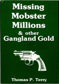 Missing Mobster Millions & Other Gangland Gold by Terry, Thomas P.