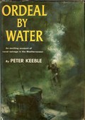Ordeal by Water - An Exciting Account of Naval Salvage in the Mediterranean by Keeble, Peter