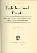 Paddlewheel Pirate: the Life and Adventures of Captain Ned Wakeman by Newall, Gordon