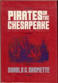 Pirates on the Chesapeake: Being a True History of Pirates, Picaroons, and Raiders on Chesapeake Bay, 1610-1807 by Shomette, Donald G.