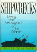 Shipwrecks: Diving the Graveyard of the Atlantic by Farb, Roderick M.