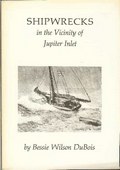 Shipwrecks in the Vicinity of Jupiter Inlet by DuBois, Bessie Wilson