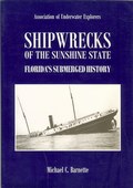 Shipwrecks of the Sunshine State - Florida�s Submerged History by Barnette, Michael C.