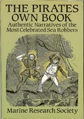 The Pirates Own Book / Authentic Narratives of the Most Celebrated Sea Robbers by Marine Research Society
