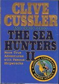 The Sea Hunters II / More True Adventures with Famous Shipwrecks by Cussler, Clive & Craig Dirgo