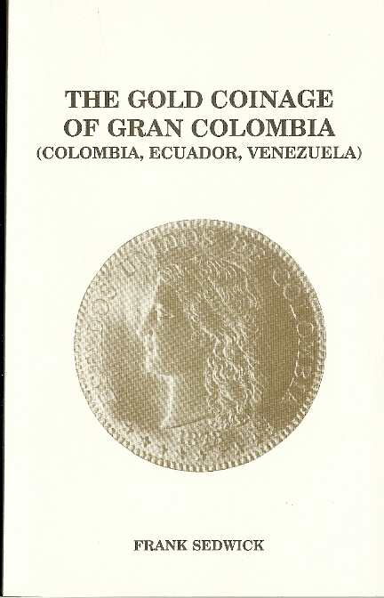 Gold Coinage of Gran Colombia - Frank Sedwick 